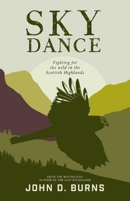 Sky Dance: Fighting for the wild in the Scottish Highlands - John D. Burns - cover