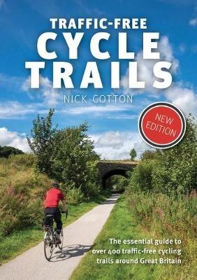 Traffic-Free Cycle Trails: The essential guide to over 400 traffic-free cycling trails around Great Britain - Nick Cotton - cover
