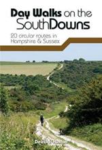 Day Walks on the South Downs: 20 circular routes in Hampshire & Sussex