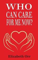 Who Can Care for Me Now?