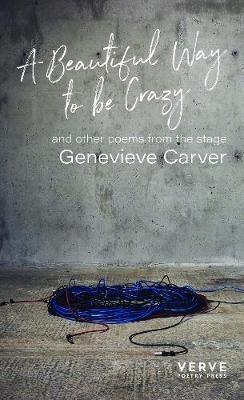 A Beautiful Way to be Crazy and Selected Poems - Genevieve Carver - cover