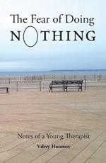 The Fear of Doing Nothing: Notes of a Young Therapist
