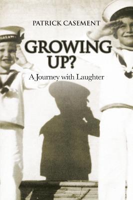 Growing Up?: A Journey with Laughter - Patrick Casement - cover