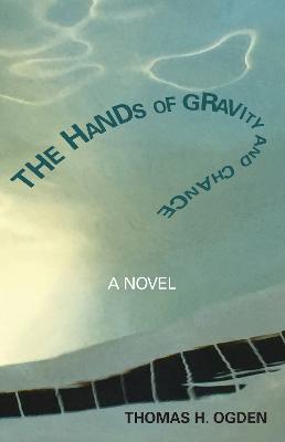 The Hands of Gravity and Chance - Thomas Ogden - cover