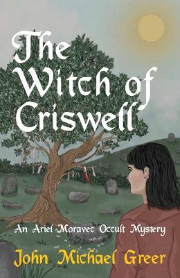 The Witch of Criswell: An Ariel Moravec Occult Mystery - John Michael Greer - cover