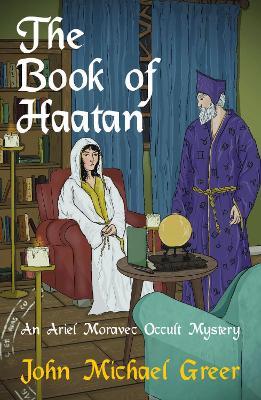The Book of Haatan: An Ariel Moravec Occult Mystery - John Michael Greer - cover