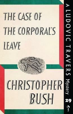 The Case of the Corporal's Leave: A Ludovic Travers Mystery - Christopher Bush - cover