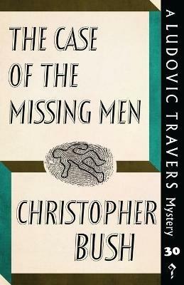 The Case of the Missing Men: A Ludovic Travers Mystery - Christopher Bush - cover