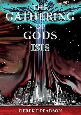 The Gathering of Gods: Isis - Derek E Pearson - cover