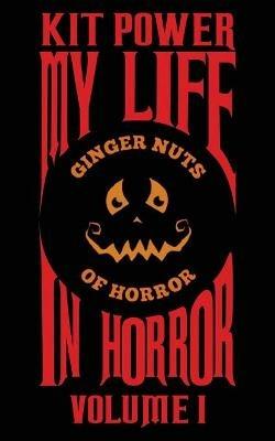 My Life In Horror Volume One: Paperback edition - Kit Power - cover