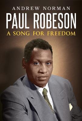 Paul Robeson: A Song for Freedom - Andrew Norman - cover