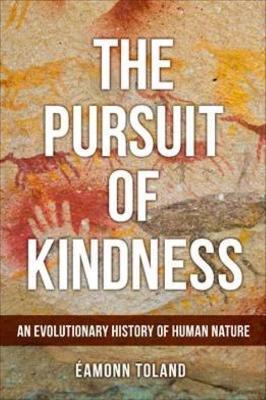 The Pursuit of Kindness: An Evolutionary History of Human Nature - Eamonn Toland - cover