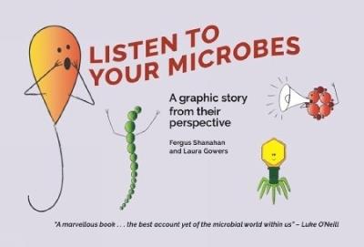 Listen To Your Microbes: A Graphic Story – from Their Perspective - Fergus Shanahan,Laura Gowers - cover