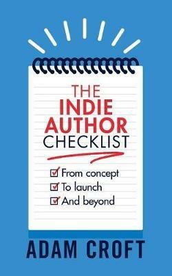 The Indie Author Checklist: From concept to launch and beyond - Adam L Croft - cover