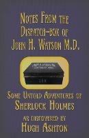 Notes from the Dispatch-Box of John H. Watson M.D.: Some Untold Adventures of Sherlock Holmes - Hugh Ashton - cover