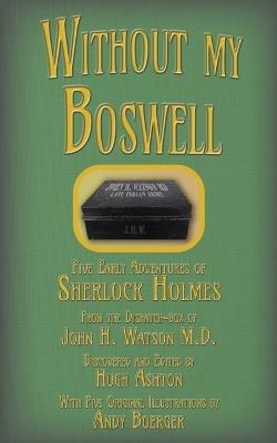 Without my Boswell: Five Early Adventures of Sherlock Holmes - Hugh Ashton - cover