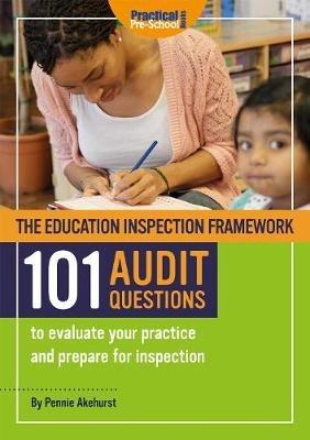 The Education Inspection Framework 101 AUDIT QUESTIONS to evaluate your practice and prepare for inspection - Pennie Akehurst - cover