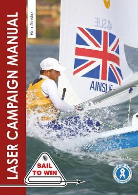 The Laser Campaign Manual: Top Tips from the World's Most Successful Olympic Sailor - Ben Ainslie - cover