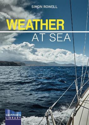 Weather at Sea: A Cruising Skipper's Guide to the Weather - Simon Rowell - cover