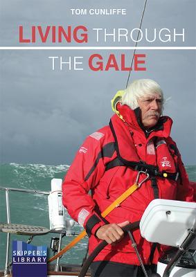 Living Through The Gale: Being Prepared for Heavy Weather at Sea - Tom Cunliffe - cover