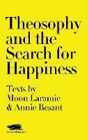 Theosophy and the Search for Happiness: Texts by Moon Laramie & Annie Besant - Moon Laramie - cover