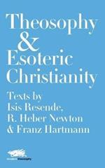 Theosophy and Esoteric Christianity: Texts by Isis Resende, R. Heber Newton and Franz Hartmann