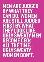 Ugly Sweaty Men Become CEOs all the Time. Ugly Sweaty Women Don't.