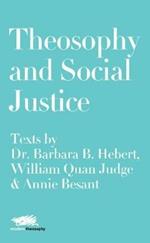 Theosophy and Social Justice: Texts by Dr. Barbara B. Hebert, William Quan Judge & Annie Besant