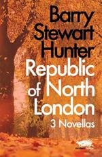 Republic of North London: 3 Novellas