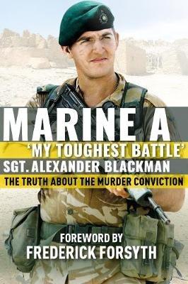 Marine A: The truth about the murder conviction - Alexander Blackman - cover