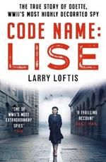 Code Name: Lise: The true story of Odette Sansom, WWII's most highly decorated spy
