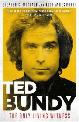 Ted Bundy: The Only Living Witness - Stephen G. Michaud,Hugh Aynesworth - cover
