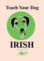 Teach Your Dog Irish - Anne Cakebread - cover