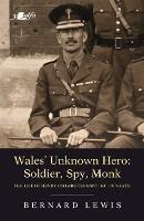 Wales' Unknown Hero - Soldier, Spy, Monk - Bernard Lewis - cover