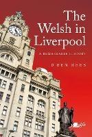 Welsh in Liverpool, The - A Remarkable History - D. Ben Rees - cover