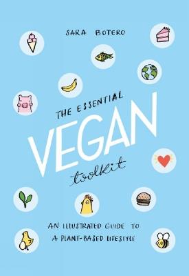 The Essential Vegan Toolkit: An Illustrated Guide to a Plant Based Lifestyle - Sara Botero - cover