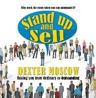 Stand Up and Sell: Why work the room when you can command it? - Dexter Moscow - cover