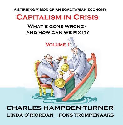 Capitalism in Crisis (Volume 1): What's gone wrong and how can we fix it? - Charles Hampden-Turner,Linda O'Riordan,Fons Trompenaars - cover