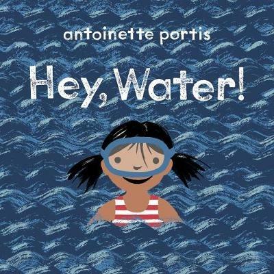 Hey, Water! - Antoinette Portis - cover