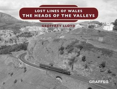 Lost Lines of Wales: The Heads of the Valleys - Geoffrey Lloyd - cover