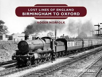 Lost Lines of England: Birmingham to Oxford - Roger Norfolk - cover