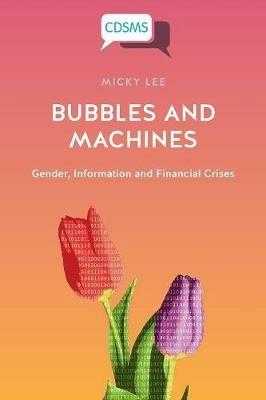 Bubbles and Machines: Gender, Information and Financial Crises - Micky Lee - cover