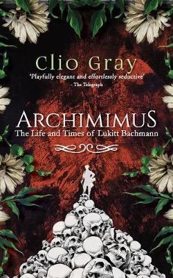 Archimimus: The Life and Times of Lukitt Bachmann - Clio Gray - cover