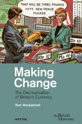 Making Change: The Decimalisation of Britain's Currency - Tom Hockenhull - cover