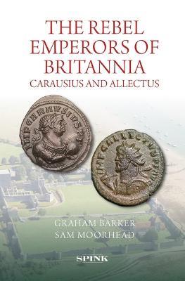 The Rebel Emperors of Britannia: Carausius and Allectus - Graham Barker,Sam Moorhead - cover
