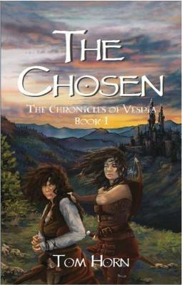 The Chosen: The Chronicles of Vespia Book 1 - Tom Horn - cover