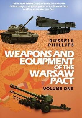 Weapons and Equipment of the Warsaw Pact, Volume One - Russell Phillips - cover