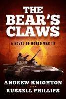 The Bear's Claws: A Novel of World War III - Andrew Knighton,Russell Phillips - cover