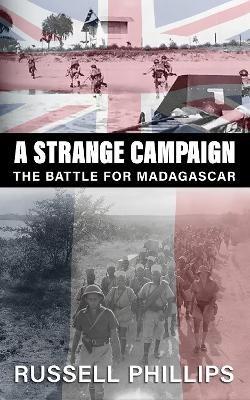 A Strange Campaign: The Battle for Madagascar - Russell Phillips - cover