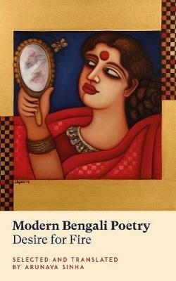 Modern Bengali Poetry: Desire for Fire - cover